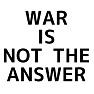 WAR IS NOT THE ANSWER(Black) WAR IS NOT THE ANSWER(Black)