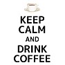 【パロディ】KEEP CALM AND DRINK COFFEE 【パロディ】KEEP CALM AND DRINK COFFEE