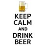 KEEP CALM AND DRINK BEER KEEP CALM AND DRINK BEER