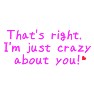 That's right. I'm just crazy about you!(Pink) That's right. I'm just crazy about you!(Pink)