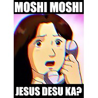 Moshi Moshi Jesus Desu ka?