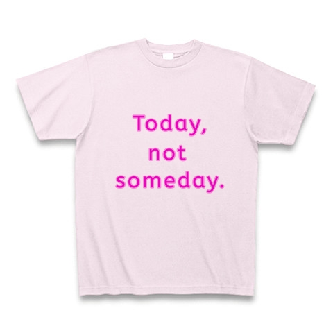 商品詳細 Today Not Someday 文字ピンク 片面プリント Tシャツ ピーチ デザインtシャツ通販clubt