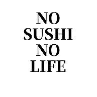 NO SUSHI NO LIFE   ノー寿司 ノーライフ